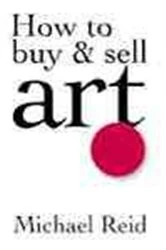 Book cover of How to Buy and Sell Art by Michael Reid