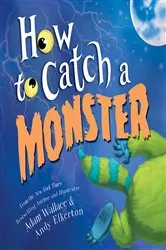 Book cover of How to Catch a Monster by Adam Wallace