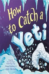 Book cover of How to Catch a Yeti by Adam Wallace