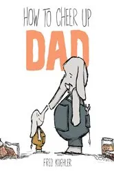 Book cover of How to Cheer Up Dad by Fred Koehler