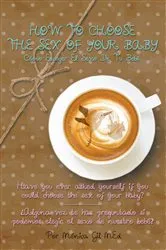 Book cover of How to Choose the Gender of Your Baby - Como Escoger El Sexo De Tu Bebe by Monica Gil MEd
