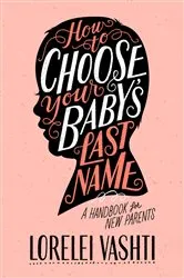 Book cover of How to Choose Your Baby's Last Name by Lorelei Vashti Waite