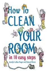 Book cover of How to Clean Your Room in 10 Easy Steps by Jennifer Larue Huget