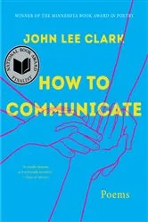 Book cover of How to Communicate: Poems by John Lee Clark