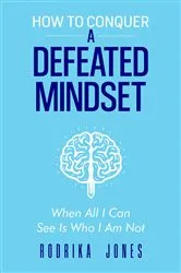 Book cover of How To Conquer A Defeated Mindset by Rodrika Jones