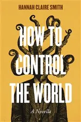 Book cover of How to Control the World by Hannah Claire Smith