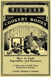 Book cover of How to Cook Vegetables and Potatoes - A Selection of Old-Time Vegetarian Recipes by N/A