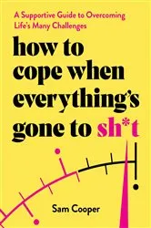 Book cover of How to Cope When Everything's Gone to Sh*t by Unknown
