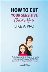 Book cover of How To Cut Your Sensitive Child's Hair Like A Pro by Unknown