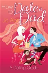 Book cover of How to Date a Dad by Jo Abi