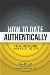 Book cover of How to Date Authentically by Sam D Whitney