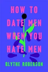 Book cover of How to Date Men When You Hate Men by Unknown