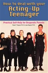 Book cover of How to Deal With Your Acting-Up Teenager by Robert Bayard
