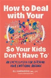 Book cover of How to Deal with Your ____ So Your Kids Don't Have to by Eli Harwood