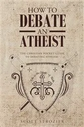 Book cover of How To Debate An Atheist by Scott Strozier