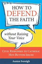 Book cover of How to Defend the Faith without Raising Your Voice by Austen Ivereigh