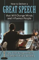 Book cover of How to Deliver a Great Speech that Will Change Minds and Influence People Tips, Tricks & Expert Advice for Effective Public Speaking by Richard Helweg
