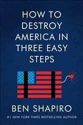 Book cover of How to Destroy America in Three Easy Steps by Ben Shapiro