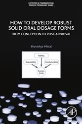 Book cover of How to Develop Robust Solid Oral Dosage Forms by Bhavishya Mittal