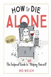 Book cover of How to Die Alone by Mo Welch