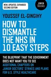 Book cover of How to Dismantle the NHS in 10 Easy Steps (2nd ed.) by Youssef El-Gingihy