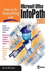 Book cover of How to Do Everything with Microsoft Office InfoPath 2003 by David McAmis