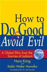 Book cover of How to Do Good & Avoid Evil by Rabbi Walter Homolka