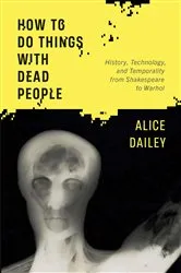 Book cover of How to Do Things with Dead People by Alice Dailey