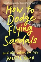 Book cover of How to Dodge Flying Sandals and Other Advice for Life by Daniel Nour