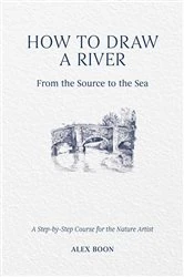 Book cover of How to Draw a River: From the Source to the Sea by Alex Boon