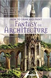 Book cover of How to Draw and Paint Fantasy Architecture by Rob Alexander