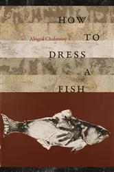 Book cover of How to Dress a Fish by Abigail Chabitnoy