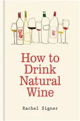 Book cover of How to Drink Natural Wine by Rachel Signer