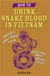 Book cover of How to Drink Snake Blood in Vietnam by Gareth May
