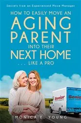 Book cover of How to Easily Move an Aging Parent into Their Next Home . . . Like a Pro by Monica E. Young