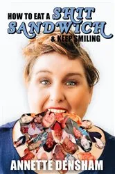 Book cover of How to Eat A Shit Sandwich and Keep Smiling by Unknown