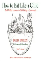 Book cover of How to Eat Like a Child by Delia Ephron