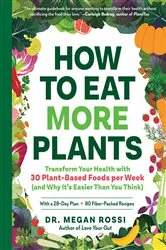 Book cover of How to Eat More Plants: Transform Your Health with 30 Plant-Based Foods per Week (and Why It's Easier Than You Think) by Megan Rossi