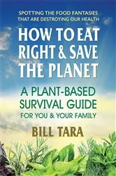 Book cover of How to Eat Right & Save the Planet by Bill Tara