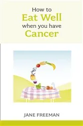 Book cover of How to Eat Well when you have Cancer by Jane Freeman