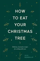 Book cover of How to Eat Your Christmas Tree by Julia Georgallis