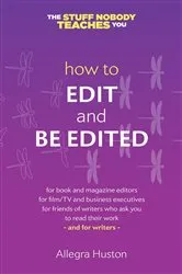 Book cover of How to Edit and Be Edited by Allegra Huston