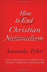 Book cover of How to End Christian Nationalism by Amanda Tyler