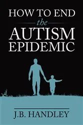 Book cover of How to End the Autism Epidemic by J.B. Handley