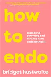 Book cover of How to Endo by Bridget Hustwaite