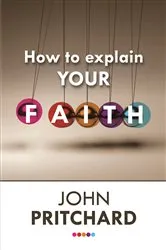 Book cover of How to Explain your Faith (2nd ed.) by John Pritchard