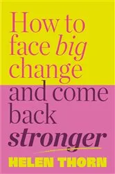 Book cover of How to Face Big Change by Helen Thorn