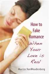 Book cover of How to Fake Romance by Martin Van Woudenberg