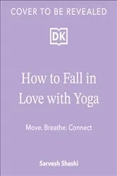 Book cover of How to Fall in Love with Yoga by Sarvesh Shashi