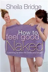 Book cover of How to Feel Good Naked by Sheila Bridge